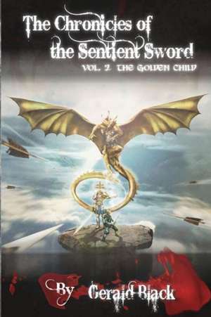 The Golden Child: Chronicles of the Sentient Sword de Gerald L. Black