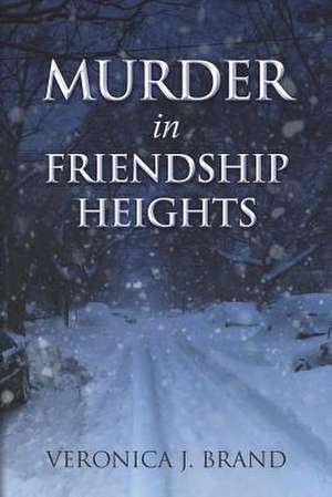 Murder in Friendship Heights de Veronica J. Brand