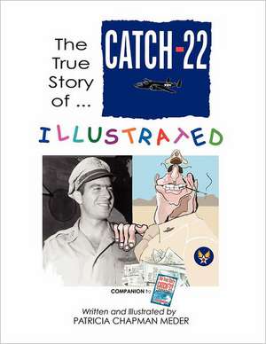 The True Story of Catch-22 Illustrated: Pima de Patricia Chapman Meder