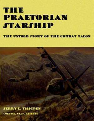 The Praetorian Starship - The Untold Story of the Combat Talon de Col Jerry L. Thigpen