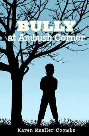 Bully at Ambush Corner de Karen Mueller Coombs