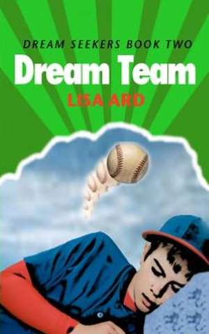 Dream Team: Dream Seekers Book Two de Lisa Ard