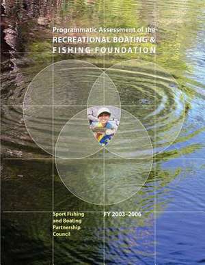 Programmatic Assessment of the Recreational & Fishing Foundation, 2003-2006 de U. S. Department of the Interior