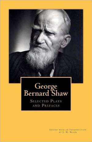 George Bernard Shaw: Selected Plays and Prefaces de George Bernard Shaw