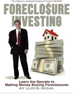 Foreclosure Investing de Lloyd Segal