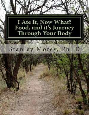 I Ate It, Now What? de Stanley W. Morey Ph. D.