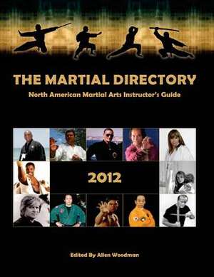 The Martial Directory North American Martial Arts Instructors Guide 2012 de Allen Woodman