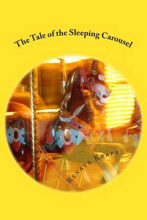 The Tale of the Sleeping Carousel de Renate Kraft