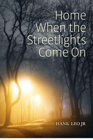 Home When the Streetlights Come on de Hank Leo Jr