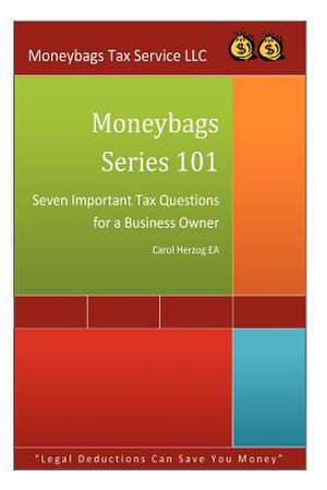 Moneybags Series 101: Seven Important Tax Questions for a Business Owners de Carol Herzog