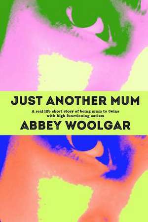 Just Another Mum de Abbey Woolgar