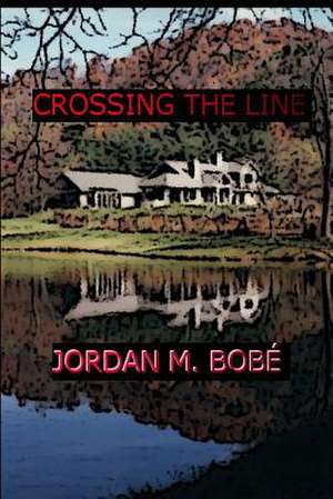 Crossing the Line de Jordan M. Bobe