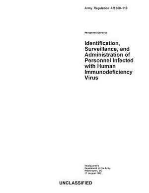 Army Regulation AR 600-110 Personnel-General Identification, Surveillance, and Administration of Personnel Infected with Human Immunodeficiency Virus de United States Government Us Army