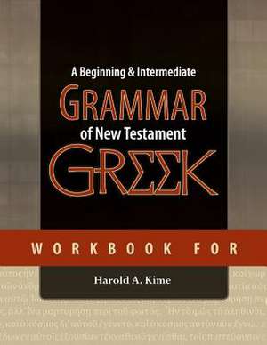 Workbook for a Beginning & Intermediate Grammar of New Testament Greek de Harold A. Kime