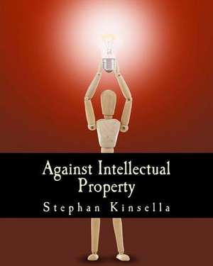 Against Intellectual Property de N. Stephan Kinsella