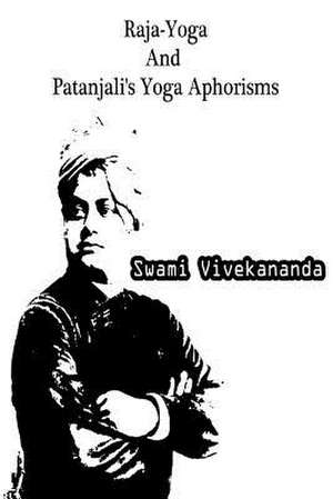 Raja-Yoga and Patanjali's Yoga Aphorisms de Swami Vivekananda