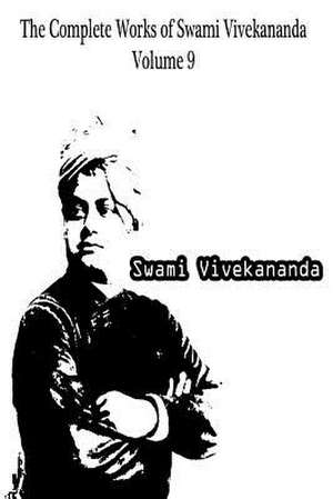 The Complete Works of Swami Vivekananda Volume 9 de Swami Vivekananda