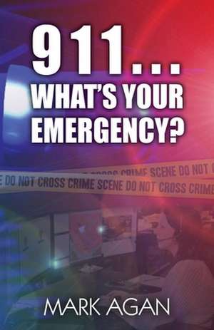 911...What's Your Emergency? de Mark Agan