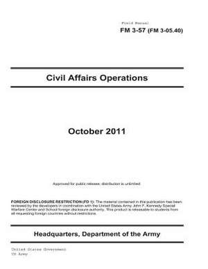 Field Manual FM 3-57 (FM 3-05.40) Civil Affairs Operations October 2011 de United States Government Us Army