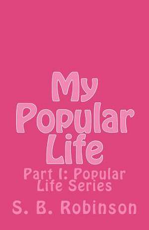 My Popular Life: Popular Life Series de S. B. Robinson