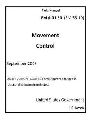 Field Manual FM 4-01.30 (FM 55-10) Movement Control September 2003 de United States Government Us Army