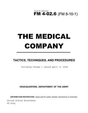 Field Manual FM 4-02.6 (8-10-1) the Medical Company de United States Government Us Army