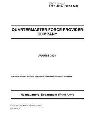 Field Manual FM 4-20.07 (FM 42-424) Quartermaster Force Provider Company August 2008 US Army de United States Government Us Army