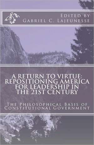 A Return to Virtue: Repositioning America for Leadership in the 21st Century de Gabriel C. Lajeunesse