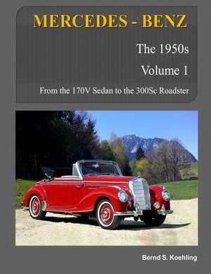 Mercedes-Benz, the 1950s, Volume 1 de S. Koehling, Bernd