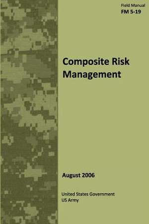 Field Manual FM 5-19 Composite Risk Management August 2006 de United States Government Us Army