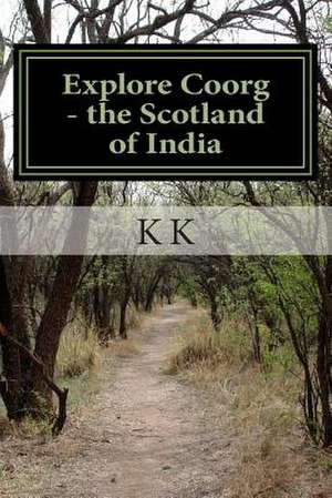 Explore Coorg - The Scotland of India de K. K