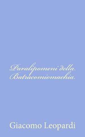 Paralipomeni Della Batracomiomachia de Giacomo Leopardi