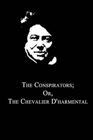 The Conspirators; Or, the Chevalier D'Harmental de Alexandre Dumas