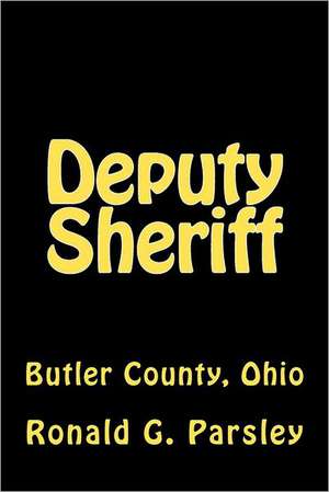 Deputy Sheriff: Butler County, Ohio de Ronald G. Parsley