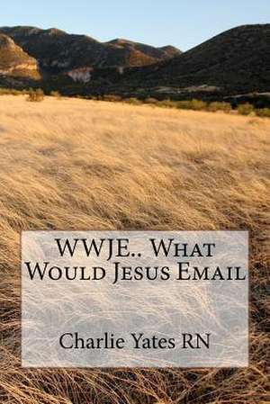 Wwje.. What Would Jesus Email de Yates Rn, Charlie B.