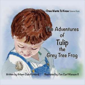 The Adventures of Tulip the Grey Tree Frog: The Crystalline Key for Transforming Earth Blue de Arleen Dale Kirtland