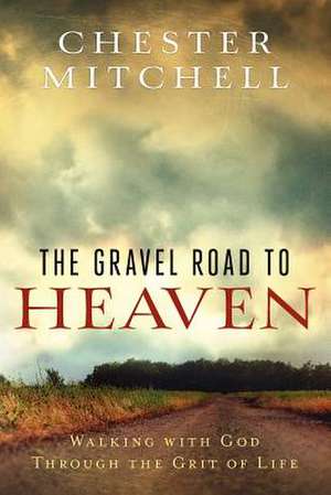 The Gravel Road to Heaven de Chester L. Mitchell