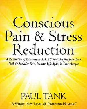 Conscious Pain & Stress Reduction de Paul J. Tank