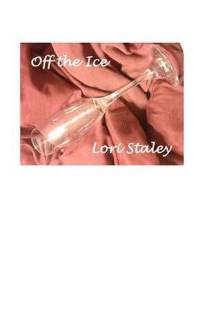 Off the Ice: Book II de Lori Staley