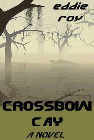 Crossbow Cay de Eddie Roy