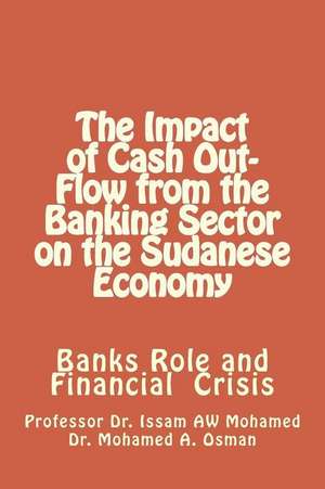 The Impact of Cash Out-Flow from the Banking Sector on the Sudanese Economy: A Collection of Our Favorite Recipes de Prof Issam Aw Mohamed