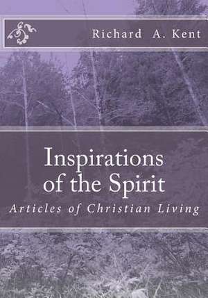 Inspirations of the Spirit: A Topic Starter Book for Christian Study Groups de Richard Allen Kent