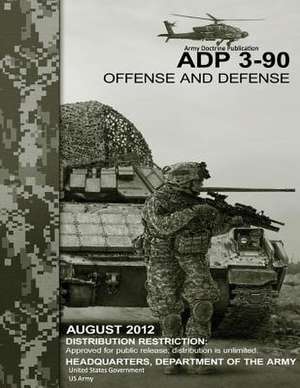 Army Doctrine Publication Adp 3-90 Offense and Defense August 2012 de United States Government Us Army