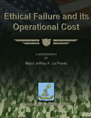 Ethical Failure and Its Operational Cost de Major Jeffrey a. Laplante