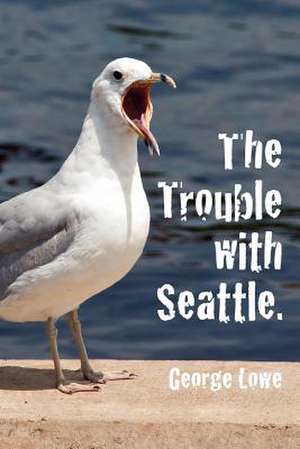 Trouble with Seattle de George Lowe