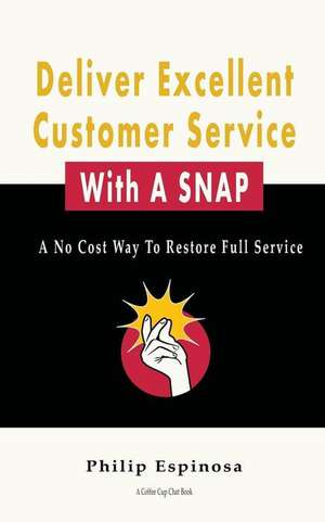 Deliver Excellent Customer Service with a Snap de Philip Espinosa