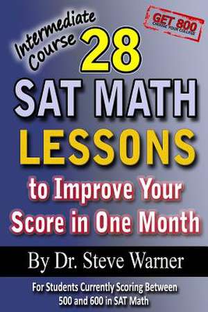 28 SAT Math Lessons to Improve Your Score in One Month - Intermediate Course de Steve D. Ph. Warner