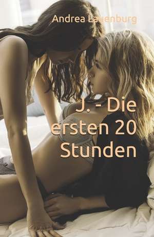 J. - Die Ersten 20 Stunden de Andrea E. Lauenburg