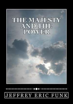 The Majesty and the Power de Jeffrey Eric Funk