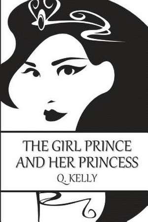 The Girl Prince and Her Princess de Q. Kelly